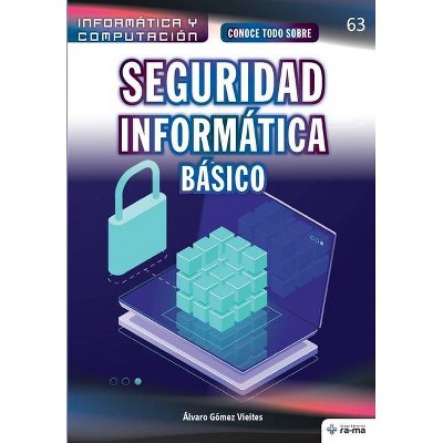 Conoce todo sobre Seguridad Informática. Básico - (Colecciones Abg - Informática Y Computación) by  Álvaro Gómez Vieites (Paperback)