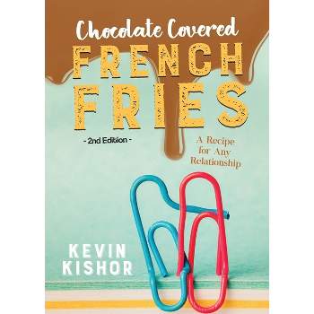 Chocolate Covered French Fries - by  Kevin Kishor (Paperback)