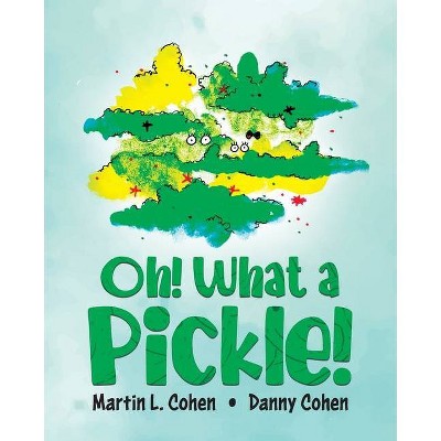 Oh! What a Pickle! - by  Martin L Cohen (Paperback)