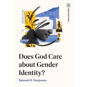 Does God Care about Gender Identity? - (Tgc Hard Questions) by  Samuel D Ferguson (Paperback) - 1 of 1