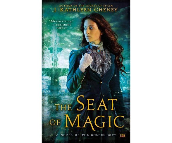 The Seat of Magic - (Novel of the Golden City)by  J Kathleen Cheney (Paperback)
