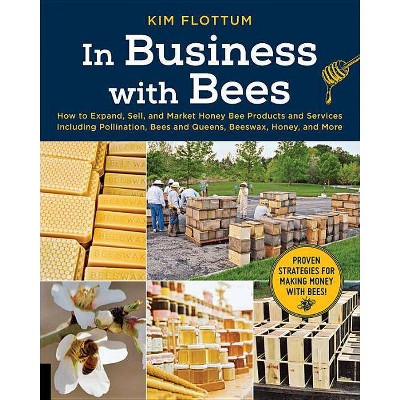 In Business with Bees - by  Kim Flottum (Paperback)