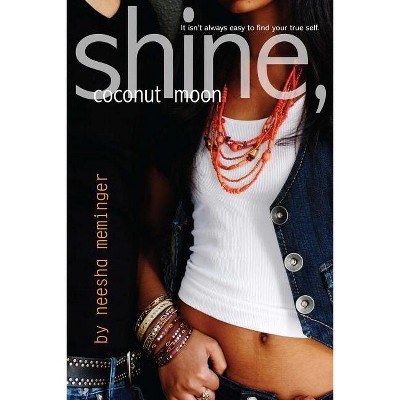 Shine, Coconut Moon - by  Neesha Meminger (Paperback)