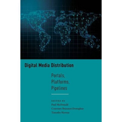 Digital Media Distribution - (Critical Cultural Communication) by  Paul McDonald & Courtney Brannon Donoghue & Timothy Havens (Paperback)