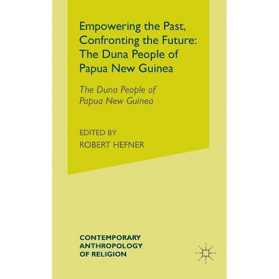 Empowering the Past, Confronting the Future: The Duna People of Papua New Guinea - (Contemporary Anthropology of Religion) (Paperback)