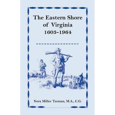 The Eastern Shore of Virginia, 1603-1964 - by  Nora Miller Turman M a Cg (Paperback)