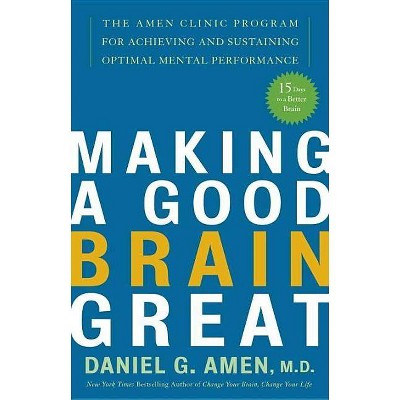 Making a Good Brain Great - by  Daniel G Amen (Paperback)