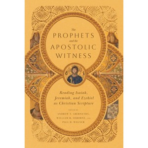 The Prophets and the Apostolic Witness - by  Andrew T Abernethy & William R Osborne & Paul D Wegner (Paperback) - 1 of 1