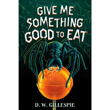 Give Me Something Good to Eat - by  D W Gillespie (Hardcover)
