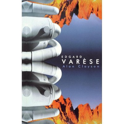 Edgard Varese - by  Alan Clayson (Paperback)