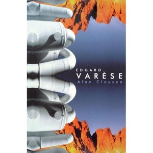 Edgard Varese - by  Alan Clayson (Paperback) - 1 of 1