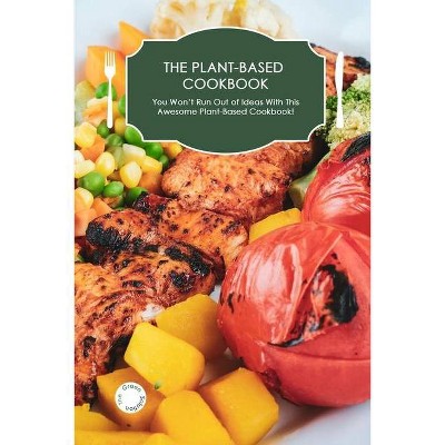 The Plant-Based Cookbook - (Paperback)