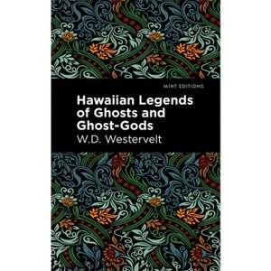 Hawaiian Legends of Ghosts and Ghost-Gods - (Mint Editions (Hawaiian Library)) by  W D Westervelt (Hardcover) - 1 of 1