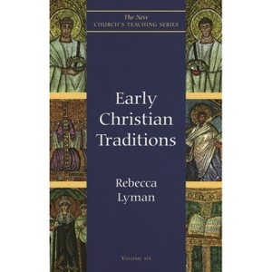 Early Christian Traditions - (New Church's Teaching) by  Rebecca Lyman (Paperback) - 1 of 1