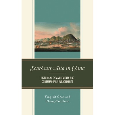 Southeast Asia in China - by  Ying-Kit Chan & Chang-Yau Hoon (Paperback)