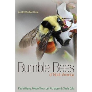 Bumble Bees of North America - (Princeton Field Guides) by  Paul H Williams & Robbin W Thorp & Leif L Richardson & Sheila R Colla (Paperback) - 1 of 1