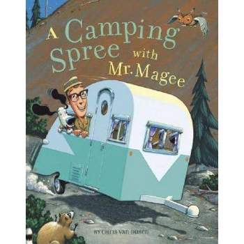 A Camping Spree with Mr. Magee - by  Chris Van Dusen (Hardcover)