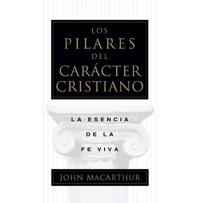 Los Pilares del Carácter Cristiano - by  John MacArthur (Paperback)