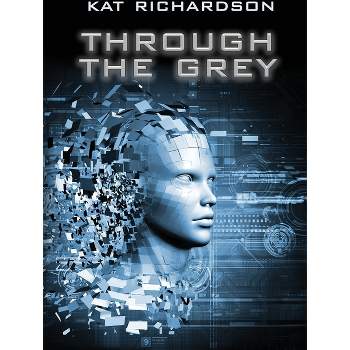 Through the Grey - by  Kat Richardson (Hardcover)