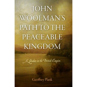 John Woolman's Path to the Peaceable Kingdom - (Early American Studies) by  Geoffrey Plank (Hardcover) - 1 of 1