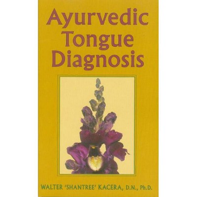  Ayurvedic Tongue Diagnosis - by  Walter Kacera (Paperback) 
