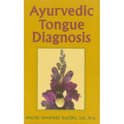 Ayurvedic Tongue Diagnosis - by  Walter Kacera (Paperback)