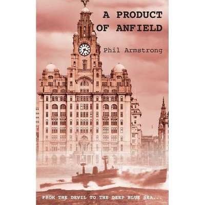 A Product of Anfield - by  Phil Armstrong (Paperback)