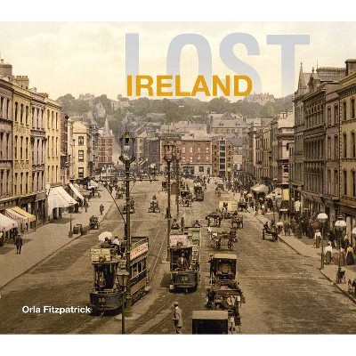 Lost Ireland - by  Orla Fitzpatrick (Hardcover)