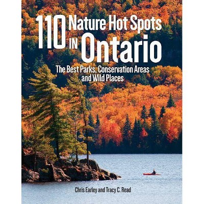 110 Nature Hot Spots in Ontario - 2nd Edition by  Chris Earley & Tracy Read (Paperback)