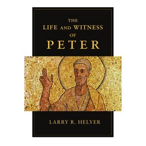 The Life and Witness of Peter - by  Larry R Helyer (Paperback) - 1 of 1