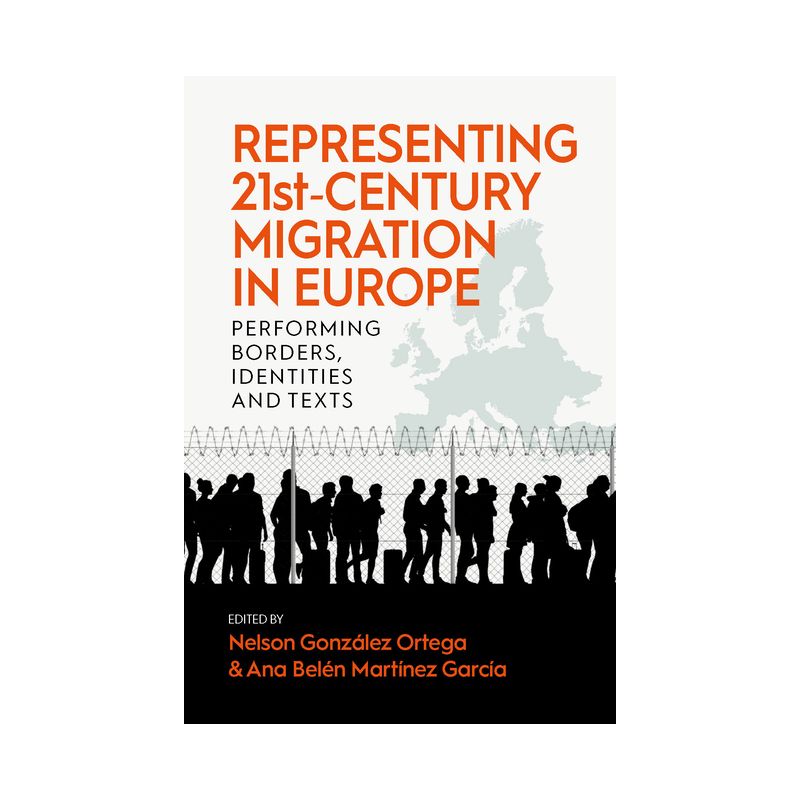 Representing 21st-Century Migration in Europe - by  Nelson González Ortega & Ana Belén Martínez García (Paperback), 1 of 2