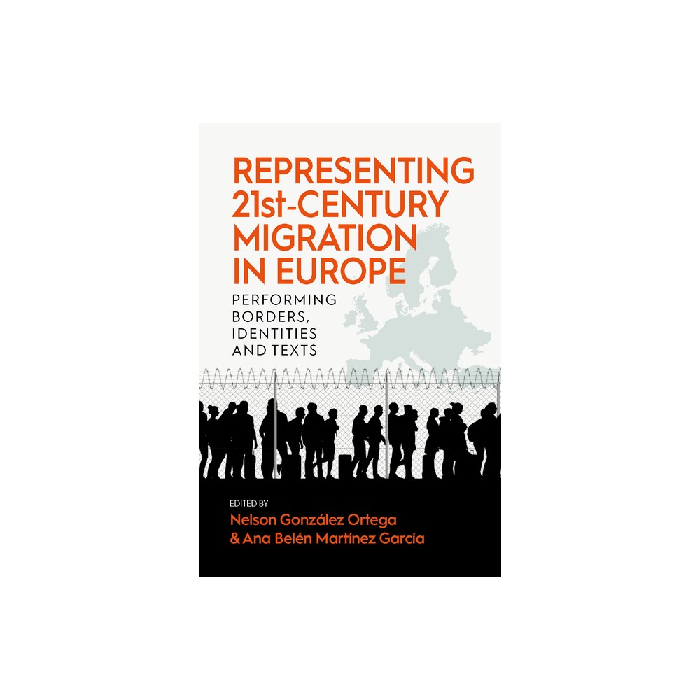 Representing 21st-Century Migration in Europe - by Nelson Gonzlez Ortega & Ana Beln Martnez Garca (Paperback)