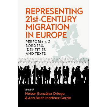 Representing 21st-Century Migration in Europe - by  Nelson González Ortega & Ana Belén Martínez García (Paperback)