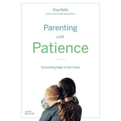 Parenting with Patience - by  Chap Bettis (Paperback)