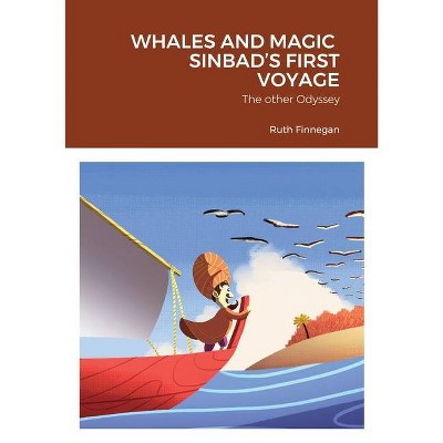 Whales and Magic Sinbad's First Voyage - by  Ruth Finnegan (Paperback)