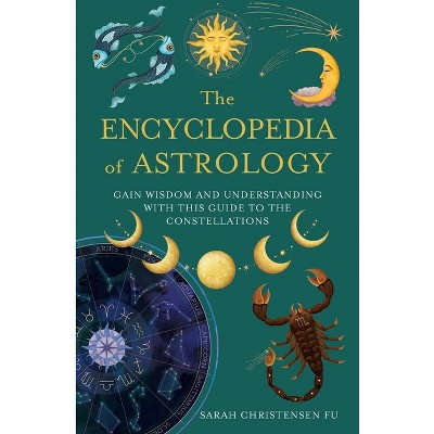 The Encyclopedia of Astrology - (Mystic Encyclopedias) by  Sarah Christensen Fu (Paperback)