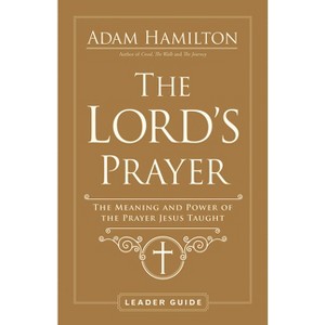 The Lord's Prayer Leader Guide - by  Adam Hamilton (Paperback) - 1 of 1
