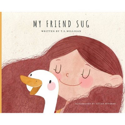 My Friend Sug - by  Ts Milligan (Hardcover)