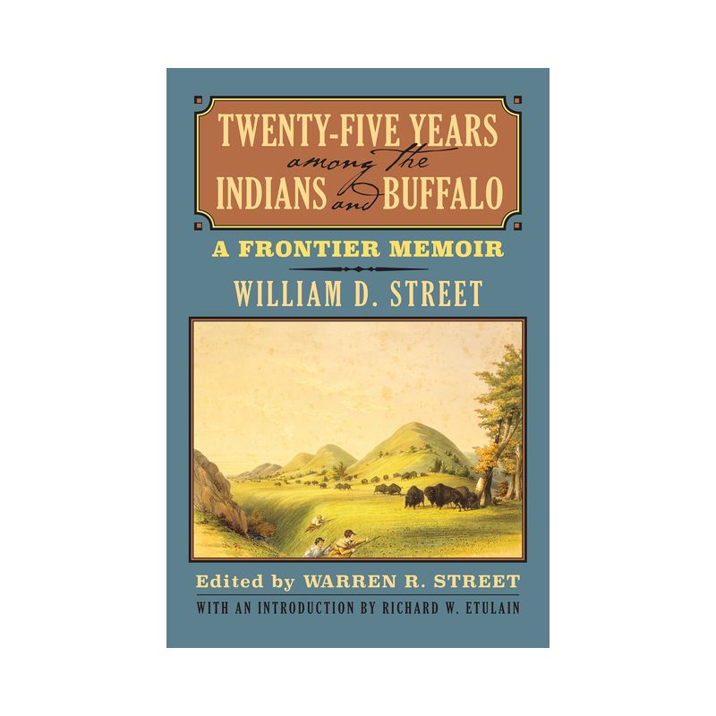 Twenty-Five Years Among the Indians and Buffalo - by  William D Street (Paperback), 1 of 2
