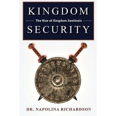 Kingdom Security and the Rise of Kingdom Sentinels - by  Napolina Richardson (Paperback)