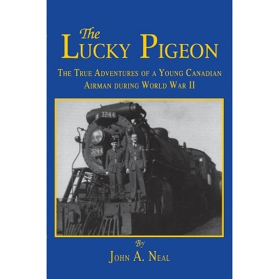 The Lucky Pigeon - by  John A Neal (Paperback)