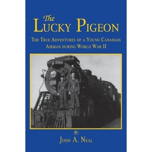 The Lucky Pigeon - by  John A Neal (Paperback) - 1 of 1