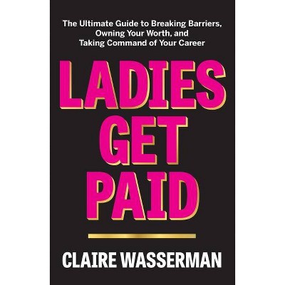 Ladies Get Paid - by Claire Wasserman
