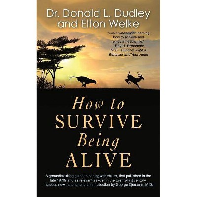 How to Survive Being Alive - by  Elton Welke & Donald L Dudley (Paperback)