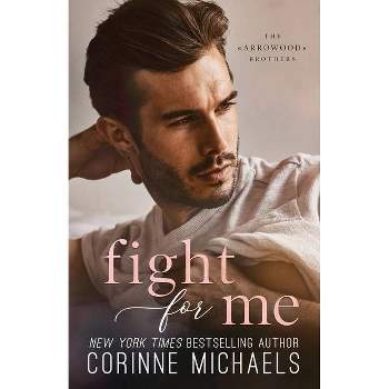 Fight For Me - by  Corinne Michaels (Paperback)