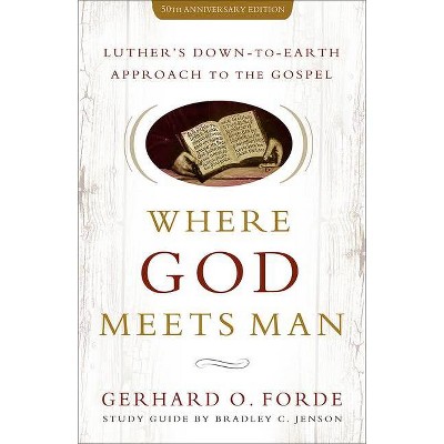 Where God Meets Man, 50th Anniversary Edition - by  Gerhard O Forde & Bradley C Jenson (Paperback)