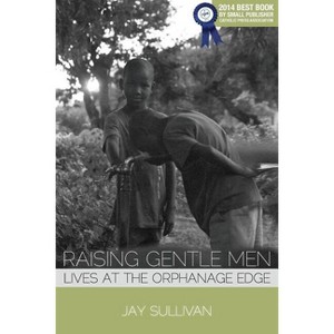 Raising Gentle Men - by  Jay Sullivan (Paperback) - 1 of 1