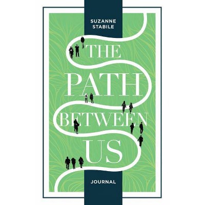 The Path Between Us Journal - by  Suzanne Stabile (Hardcover)