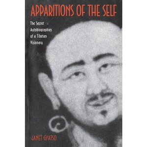 Apparitions of the Self - (Secret Autobiographies of a Tibetan Visionary) by  Janet Gyatso (Paperback) - 1 of 1