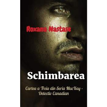 Schimbarea - (MacKay - Detectiv Canadian) by  Roxana Nastase (Paperback)